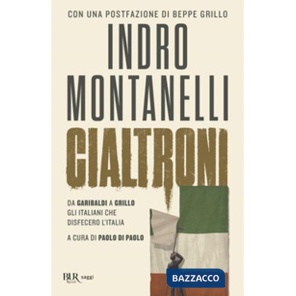 Cialtroni. Da Garibaldi a Grillo gli italiani che disfecero l'Italia