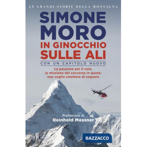 In ginocchio sulle ali. La passione per il volo, la missione di soccorso in quota: non voglio smettere di sognare