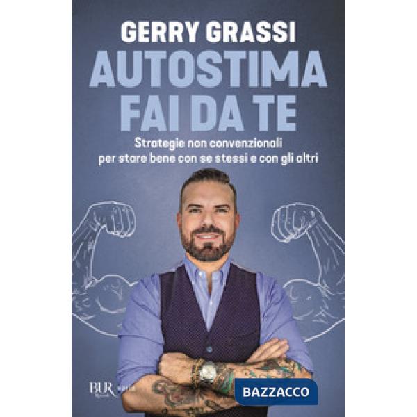 Autostima fai da te. Strategie non convenzionali per stare bene con se stessi e con gli altri