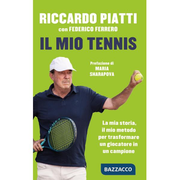 Mio tennis. La mia storia, il mio metodo per trasformare un giocatore in un campione (Il)
