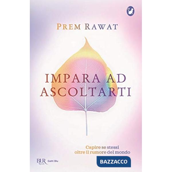 Impara ad ascoltarti. Capire se stessi oltre il rumore del mondo