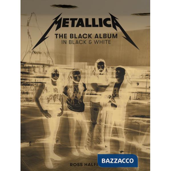 Metallica: The black album in black and white. Ediz. illustrata
