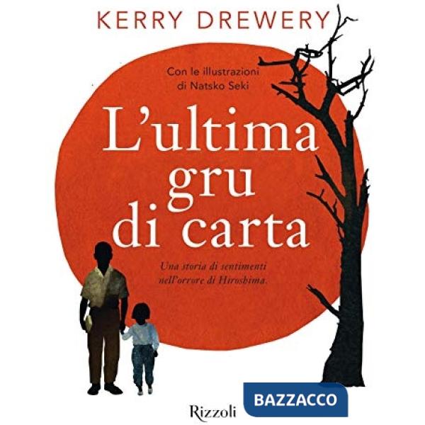 Ultima gru di carta. Una storia di sentimenti nell'orrore di Hiroshima (L')