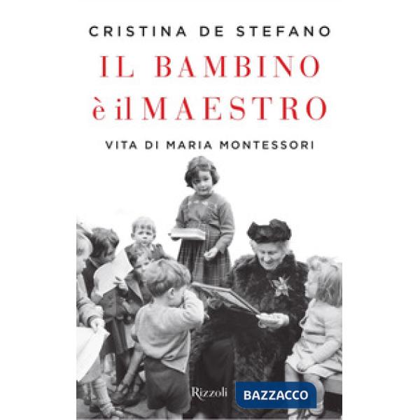 Bambino è il maestro. Vita di Maria Montessori (Il)