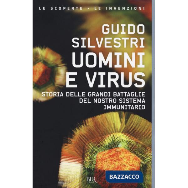 Uomini e virus. Storia delle grandi battaglie del nostro sistema immunitario