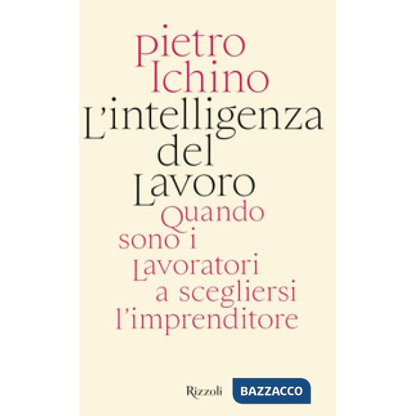 Intelligenza del lavoro. Quando sono i lavoratori a scegliersi l'imprenditore (L')