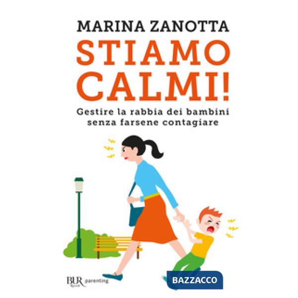 Stiamo calmi! Gestire la rabbia dei bambini senza farsene contagiare