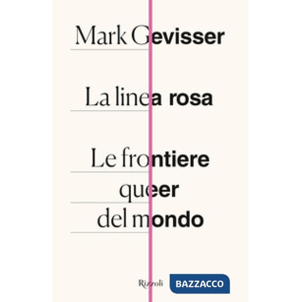 Linea rosa. Le frontiere queer del mondo (La)