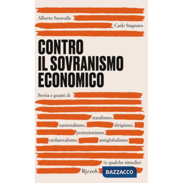 Contro il sovranismo economico. Storia e guasti di statalismo, nazionalismo, dirigismo, protezionismo, unilateralismo, antigloba