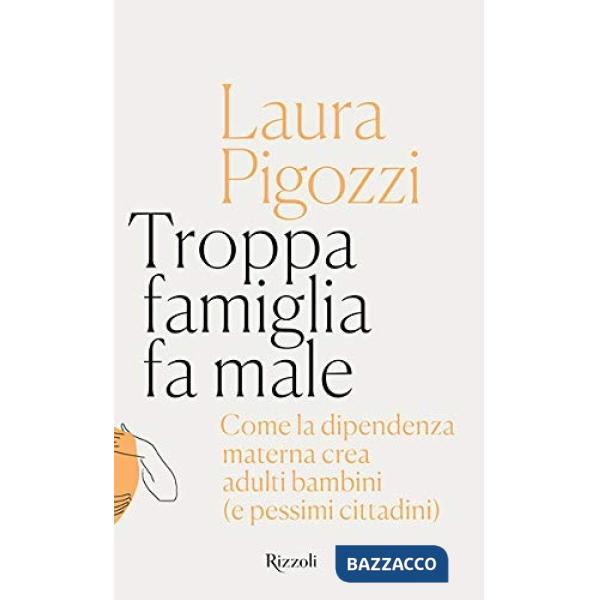 Troppa famiglia fa male. Come la dipendenza materna crea adulti bambini (e pessimi cittadini)