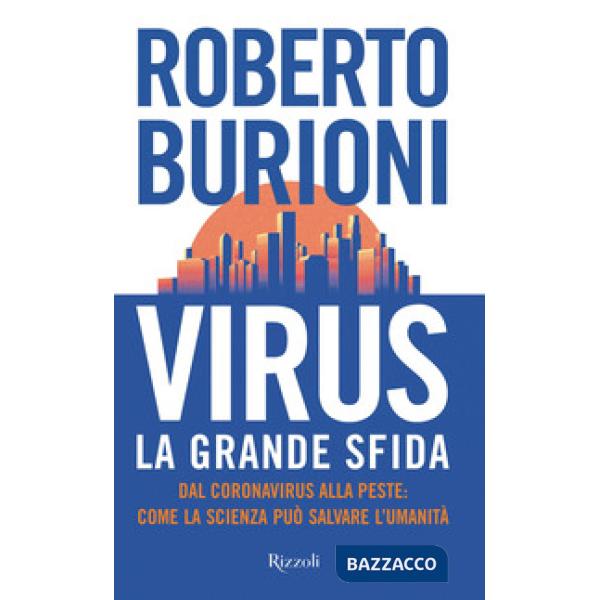 Virus, la grande sfida. Dal coronavirus alla peste: come la scienza può salvare l'umanità