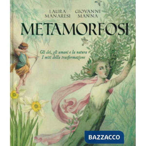 Metamorfosi. Gli dei, gli umani e la natura. I miti della trasformazione
