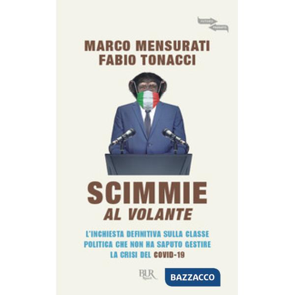 Scimmie al volante. L'inchiesta definitiva sulla classe politica che non ha saputo gestire la crisi del Covid-19