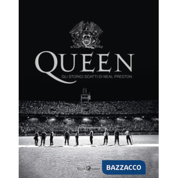 Queen. Gli storici scatti di Neal Preston. Ediz. illustrata