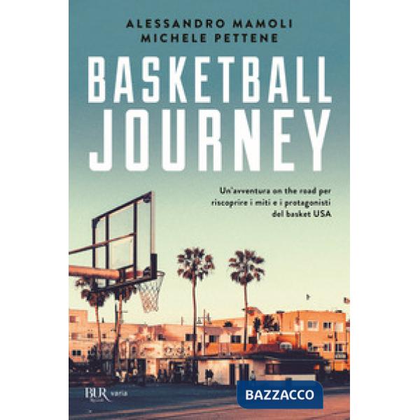 Basketball journey. Un'avventura on the road per riscoprire i miti e i protagonisti del basket USA