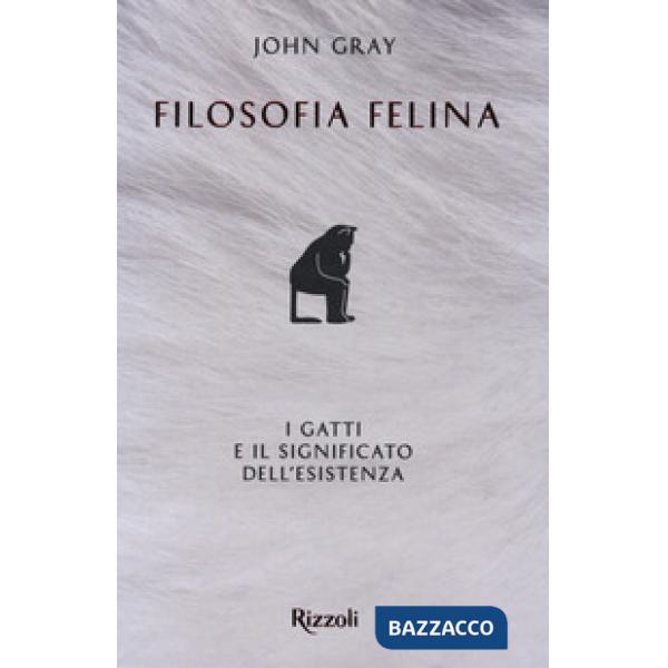 Filosofia felina. I gatti e il significato dell'esistenza
