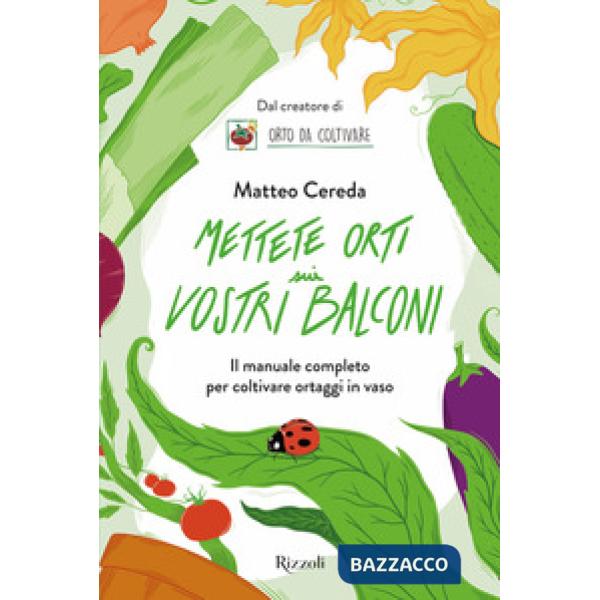 Mettete orti sui vostri balconi. Il manuale completo per coltivare ortaggi in vaso