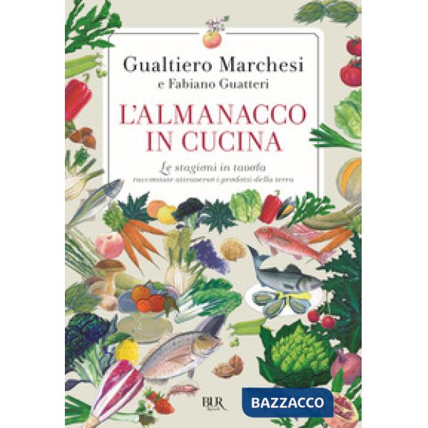 Almanacco in cucina. Le stagioni in tavola raccontate attraverso i prodotti della terra (L')