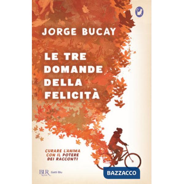 Tre domande della felicità. Curare l'anima con il potere dei racconti (Le)