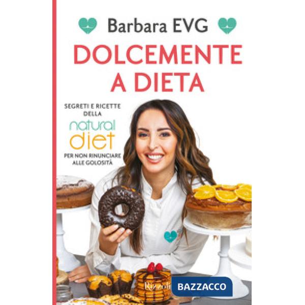Dolcemente a dieta. Segreti e ricette della Natural diet per non rinunciare alle golosità