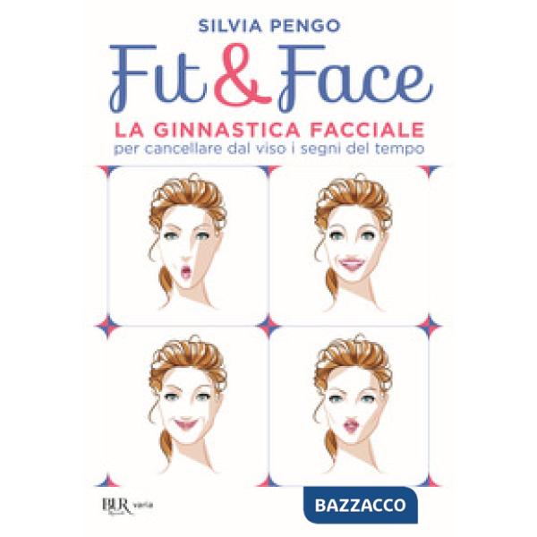 Fit&face. La ginnastica facciale per cancellare dal viso i segni del tempo