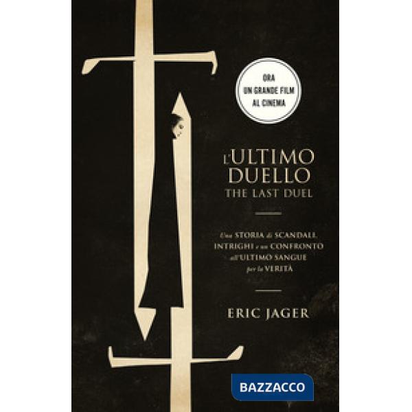 Ultimo duello. The last duel. Una storia di scandali, intrighi e un confronto all'ultimo sangue per la verità (L')