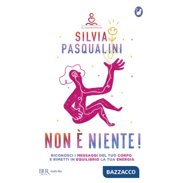 Non è niente! Riconosci i messaggi del tuo corpo e rimetti in equilibrio la tua energia