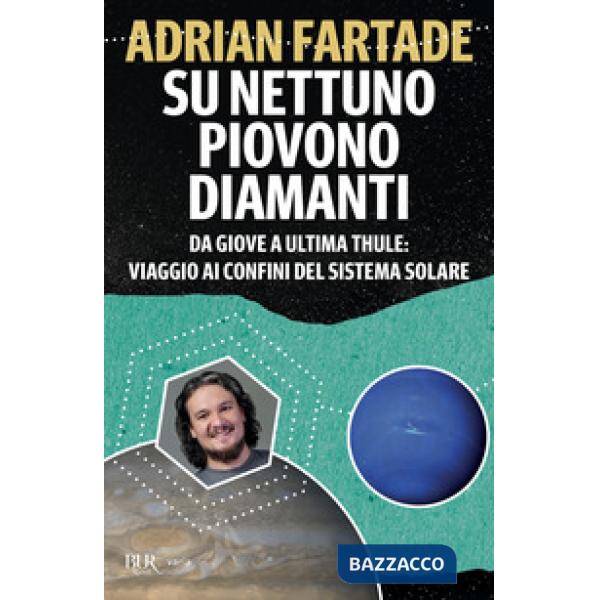 Su Nettuno piovono diamanti. Da Giove a Ultima Thule: viaggio ai confini del sistema solare