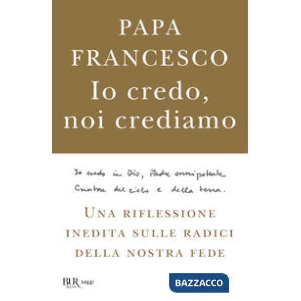 Io credo, noi crediamo. Una riflessione inedita sulle radici della nostra fede