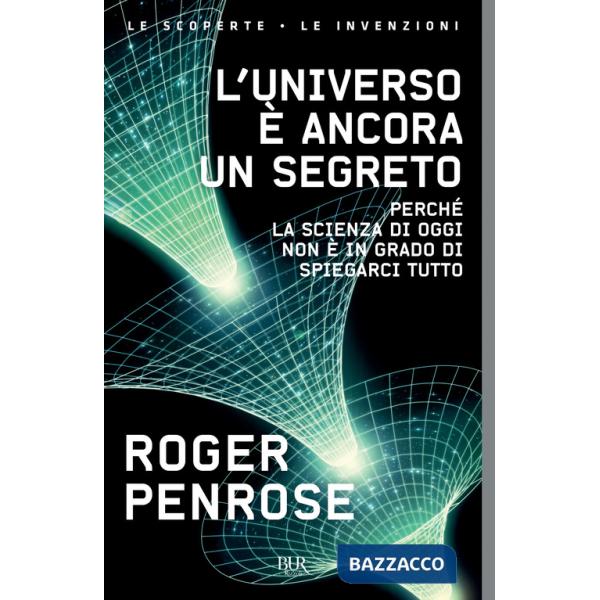 Universo è ancora un segreto. Perché la scienza di oggi non è in grado di spiegarci tutto (L')