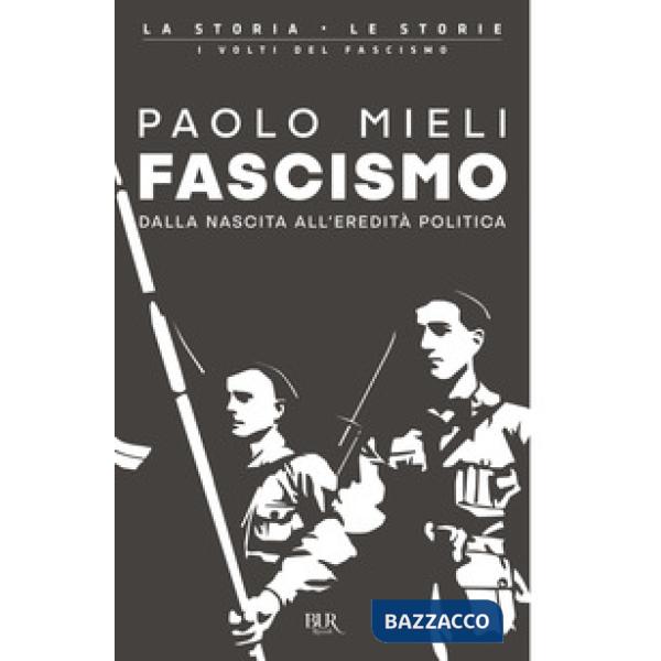 Fascismo. Dalla nascita all'eredità politica
