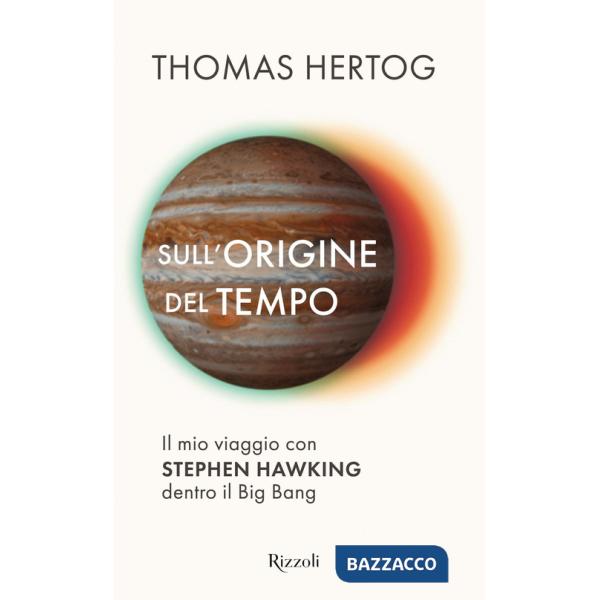 Sull'origine del tempo. Il mio viaggio con Stephen Hawking dentro il Big Bang