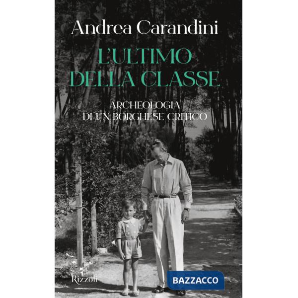 Ultimo della classe. Archeologia di un borghese critico (L')