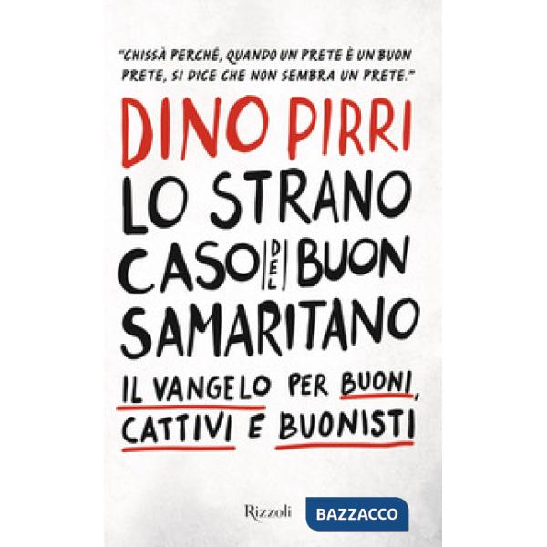 Strano caso del buon samaritano. Il Vangelo per buoni, cattivi e buonisti (Lo)
