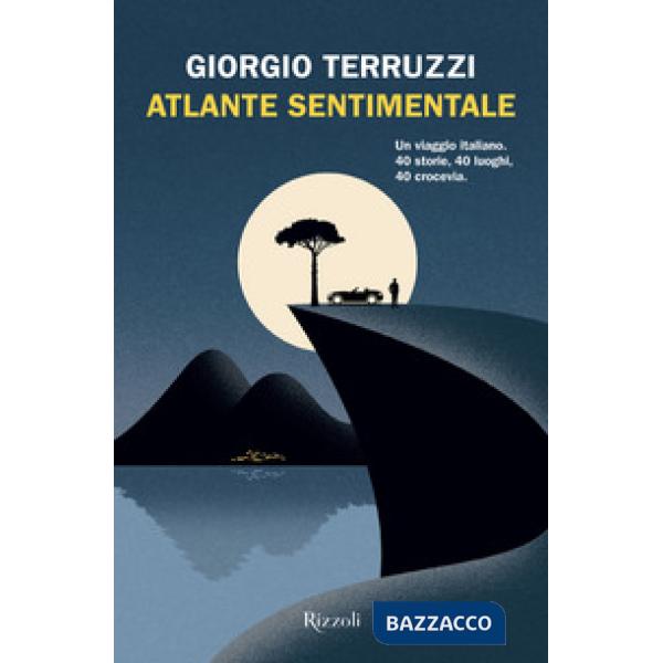 Atlante sentimentale. Un viaggio italiano. 40 storie, 40 luoghi, 40 crocevia