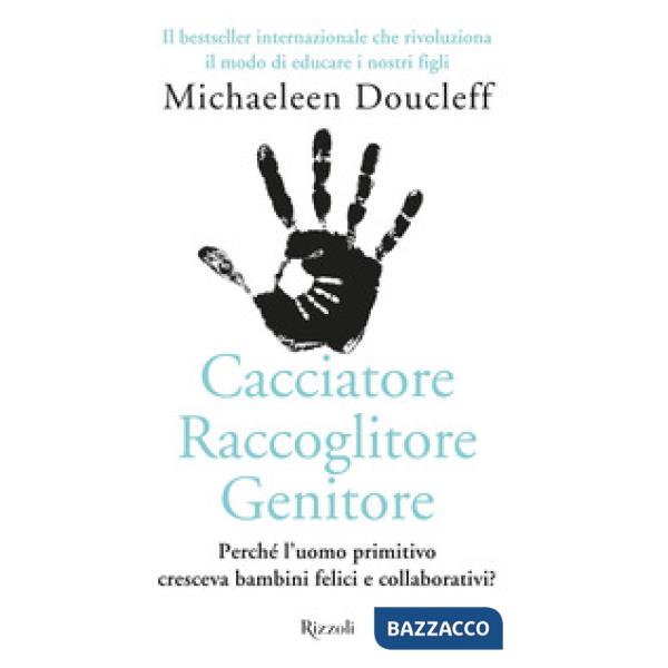 Cacciatore raccoglitore genitore. Perché l'uomo primitivo cresceva bambini felici e collaborativi?