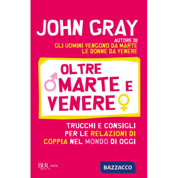 Oltre Marte e Venere. Trucchi e consigli per le relazioni di coppia nel mondo di oggi