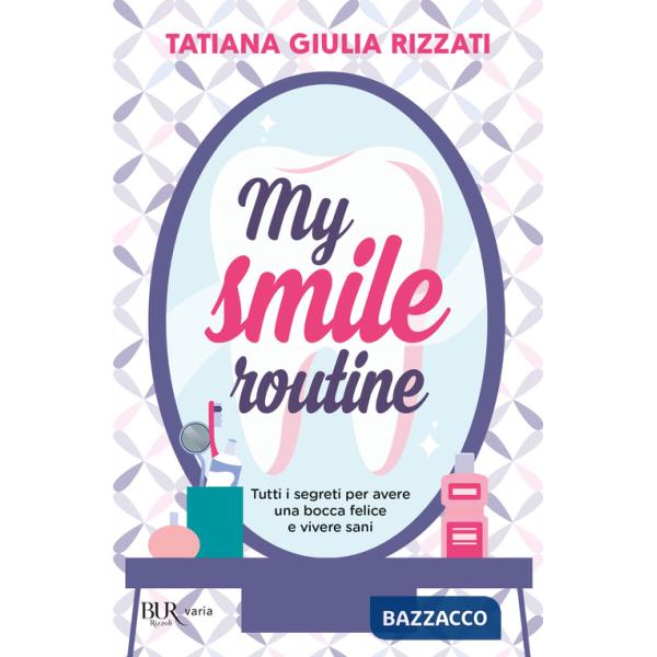 My smile routine. Tutti i segreti per avere una bocca felice e vivere sani