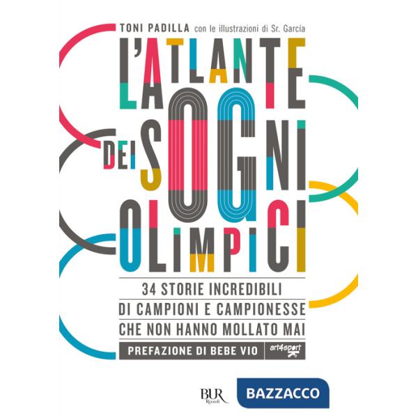 Atlante dei sogni olimpici. 34 storie incredibili di campioni e campionesse che non hanno mollato mai (L')