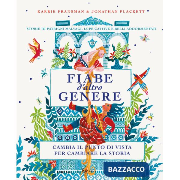 Fiabe d'altro genere. Storie di patrigni malvagi, lupe cattive e belli addormentati. Cambia il punto di vista per cambiare la st