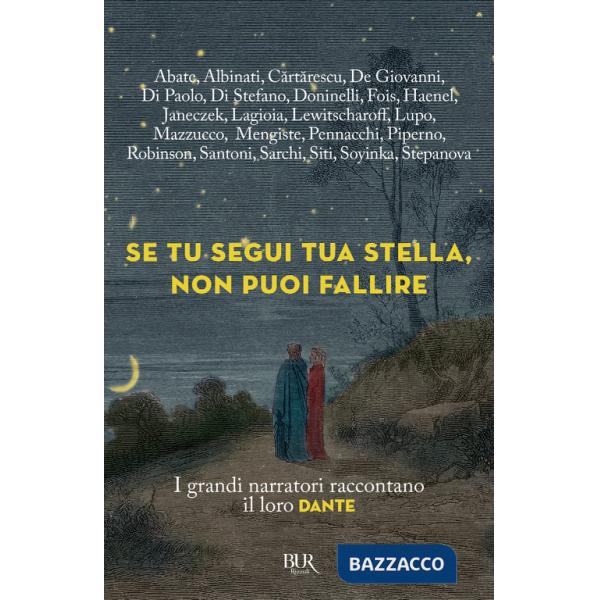 Se tu segui tua stella, non puoi fallire. I grandi narratori raccontano il loro Dante