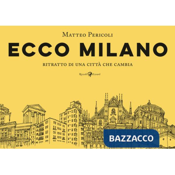 Ecco Milano. Ritratto di una città che cambia. Ediz. illustrata