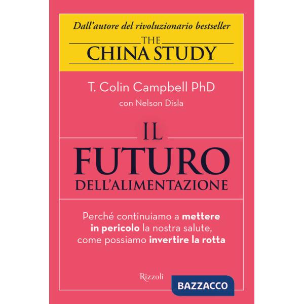 Futuro dell'alimentazione. Perché continuiamo a mettere in pericolo la nostra salute, come possiamo invertire la rotta (Il)