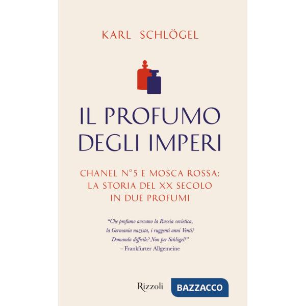 Profumo degli imperi. Chanel n° 5 e Mosca Rossa: la storia del XX secolo in due profumi (Il)