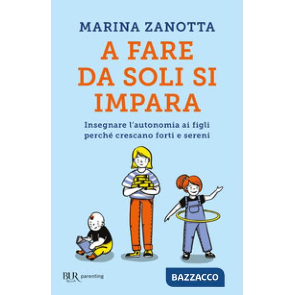 A fare da soli si impara. Insegnare l'autonomia ai figli perché crescano forti e sereni