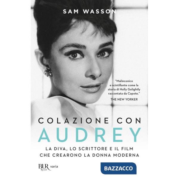 Colazione con Audrey. La diva, lo scrittore e il film che crearono la donna moderna