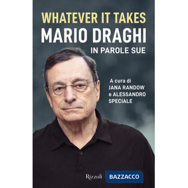 Whatever it takes. Mario Draghi in parole sue