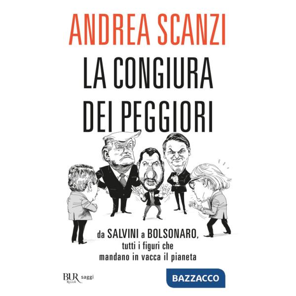 Congiura dei peggiori. Da Salvini a Bolsonaro, tutti i figuri che mandano in vacca il pianeta (La)