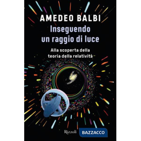 Inseguendo un raggio di luce. Alla scoperta della teoria della relatività