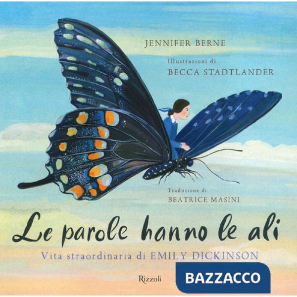 Parole hanno le ali. Vita straordinaria di Emily Dickinson. Ediz. a colori (Le)